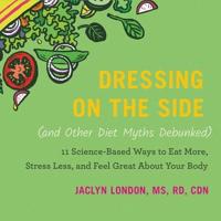 Dressing on the Side (And Other Diet Myths Debunked) Lib/E