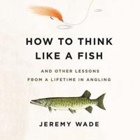 How to Think Like a Fish Lib/E