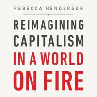 Reimagining Capitalism in a World on Fire Lib/E