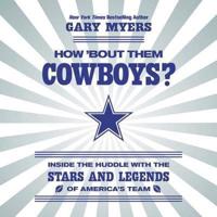 How 'bout Them Cowboys?: Inside the Huddle with the Stars and Legends of America's Team