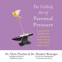 The Unlikely Art of Parental Pressure Lib/E