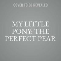 My Little Pony: The Perfect Pear Lib/E