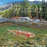 What Fly Fishing Teaches Us 2022 Wall Calendar