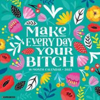 Make Every Day Your Bitch 2023 Wall Calendar