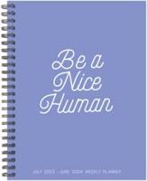 Be a Nice Human Academic 2022-23 8.5 X 11 Softcover Weekly Planner