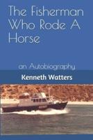 The Fisherman Who Rode A Horse