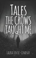 Tales the Crows Taught Me: Seventeen Supernatural Tales to Make Your Skin Crawl