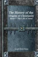 The History of the Origins of Christianity - Book I
