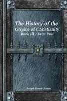 The History of the Origins of Christianity Book III - Saint Paul
