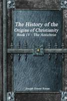 The History of the Origins of Christianity Book IV - The Antichrist