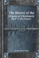 The History of the Origins of Christianity Book V - The Gospels