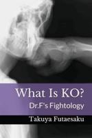 What Is KO?: Dr.F's Fightology