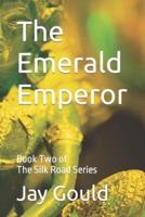The Emerald Emperor: Book Two of The Silk Road Series