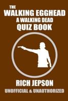 The Walking Egghead: A Walking Dead Quiz Book