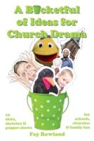 A Bucketful of Ideas for Church Drama