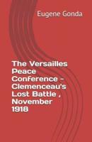 The Versailles Peace Conference - Clemenceau"s Lost Battle, November 1918