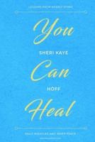 You Can Heal: Lessons From Nearly Dying, Daily Miracles, and Inner Peace