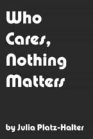 Who Cares, Nothing Matters