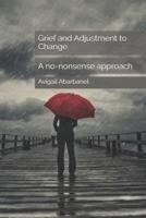 Grief and Adjustment to Change: A no-nonsense approach