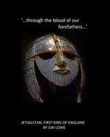 `....through the blood of our Forefathers...': Æthelstan, first King of England.