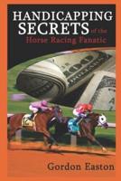 Handicapping Secrets of the Horse Racing Fanatic