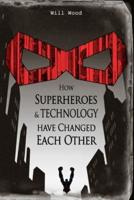 How Superheroes and Technology Have Changed Each Other