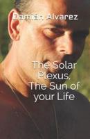 The Solar Plexus, the Sun of Your Life