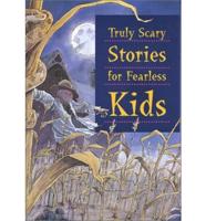 Truly Scary Stories for Fearless Kids