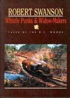 Whistle Punks & Widow-Makers