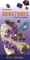 A Field Guide to Gemstones of the Pacific Northwest