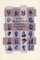 ECW?s Biographical Guide to Canadian Poets