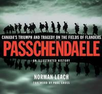 Passchendaele: An Illustrated History: Canada&#39;s Triumph and Tragedy on the Fields of Flanders