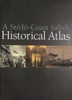 A Stó:lo Coast Salish Historical Atlas
