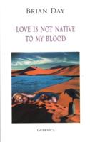 Love Is Not Native to My Blood
