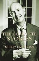 The Complete Stories of Morley Callaghan, Volume Two