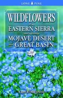 Wildflowers of the Eastern Sierra and Adjoining Mojave Desert and Great Basin