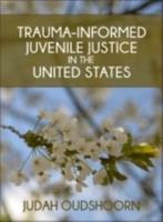 Trauma-Informed Juvenile Justice in the United States