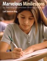Marvelous Minilessons for Teaching Intermediate Writing, Grades 3-8