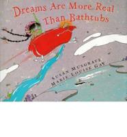 Dreams Are More Real Than Bathtubs