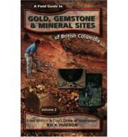 A Field Guide to Gold, Gemstone and Mineral Sites of British Columbia