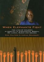 When Elephants Fight : The Lives of Children in Conflict in Afghanistan, Bosnia, Sri Lanka, Sudan, and Uganda