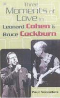Three Moments of Love in Leonard Cohen and Bruce Cockburn