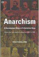 Anarchism Vol. 1 From Anarchy to Anarchism (300CE to 1939)