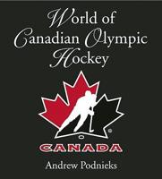 The World of Hockey Canada: Officially Licensed by Hockey Canada and Hockey Hall of Fame