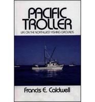 Pacific Troller: Life on the Northwest Fishing Grounds