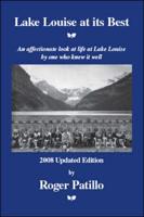 Lake Louise at Its Best: An Affectionate Look at Life at Lake Louise by One Who Knew It Well