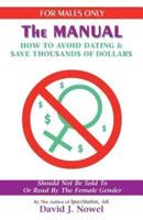 FOR MALES ONLY: THE MANUAL: HOW TO AVOID DATING & $AVE THOU$AND$ OF DOLLAR$