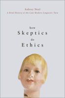 How Skeptics Do Ethics