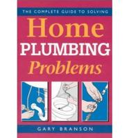 The Complete Guide to Solving Home Plumbing Problems