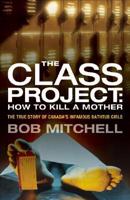 The Class Project: How to Kill a Mother: The True Story of Canada&#39;s Infamous Bathtub Girls